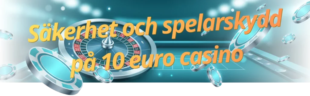 Säkerhet och spelarskydd på 10 euro casino